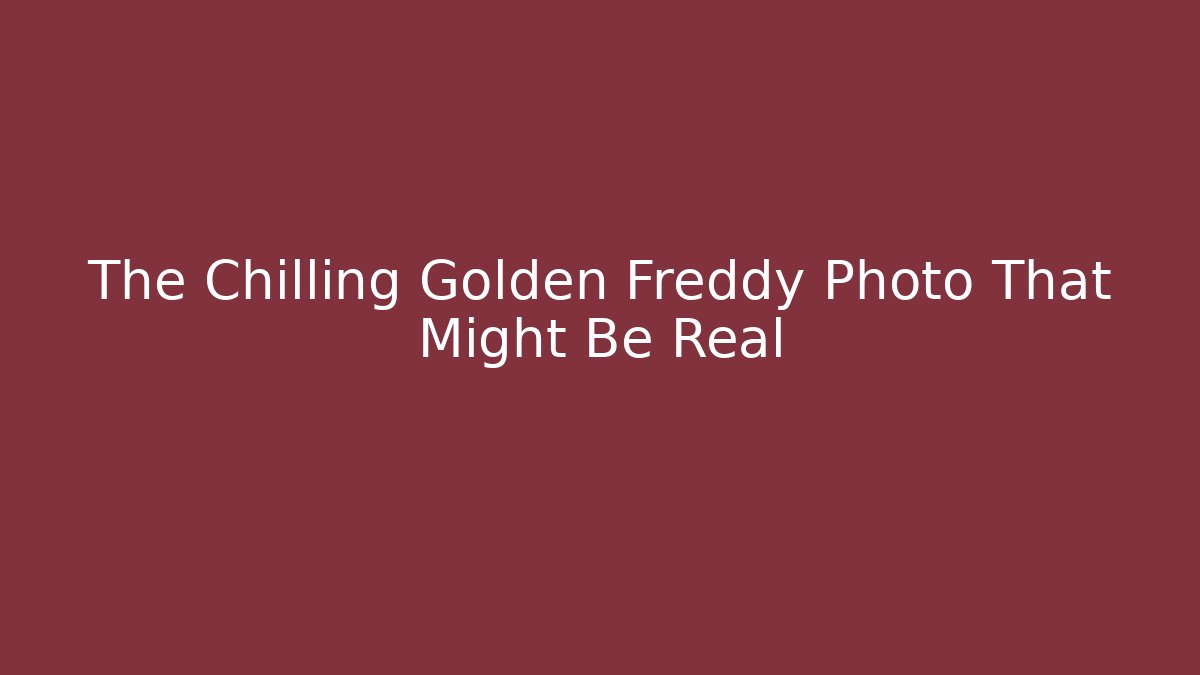 The Chilling Golden Freddy Photo That Might Be Real