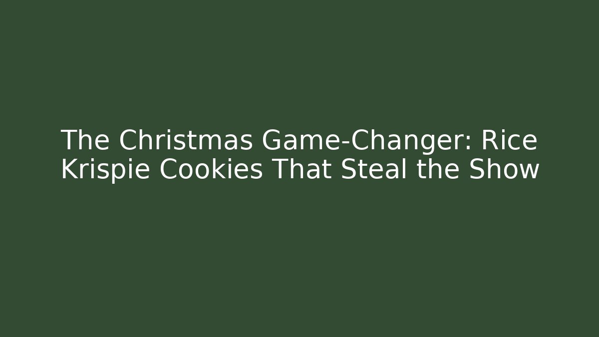 The Christmas Game-Changer: Rice Krispie Cookies That Steal the Show