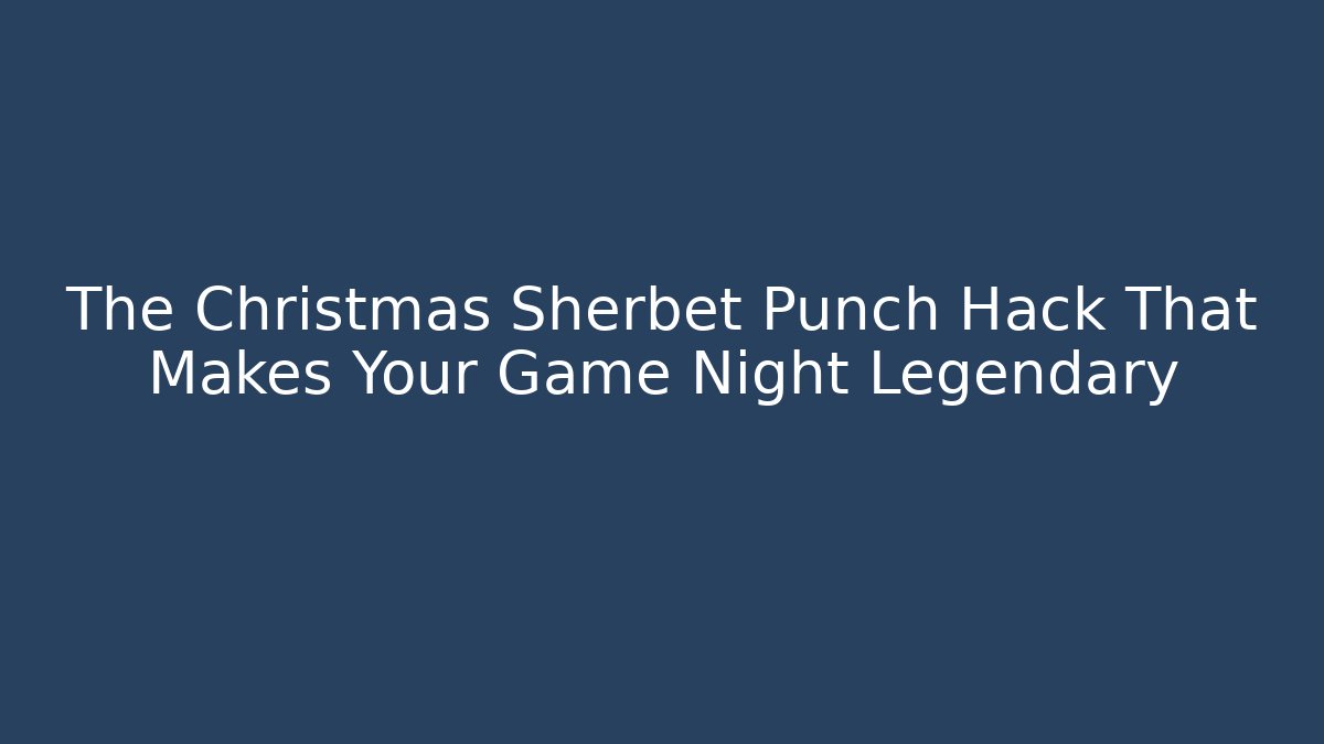 The Christmas Sherbet Punch Hack That Makes Your Game Night Legendary