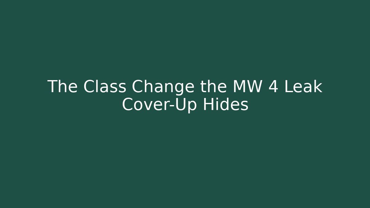 The Class Change the MW 4 Leak Cover-Up Hides