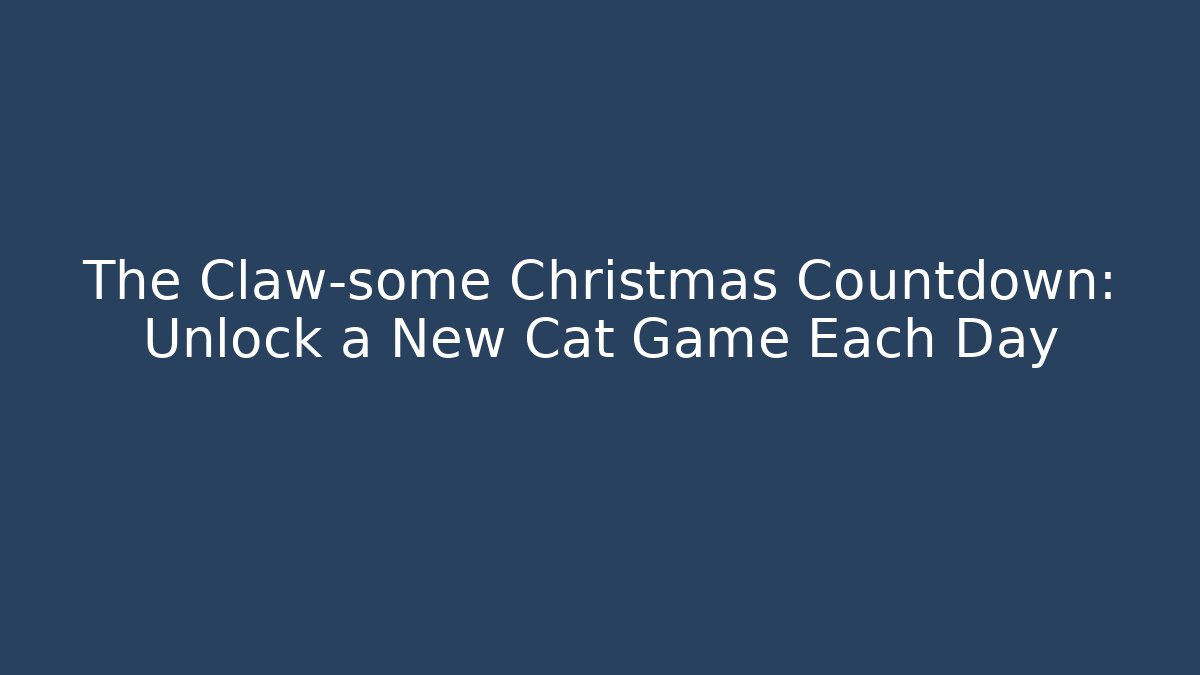 The Claw-some Christmas Countdown: Unlock a New Cat Game Each Day