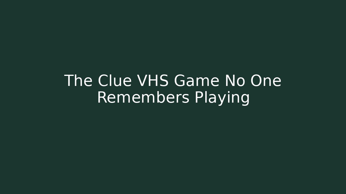 The Clue VHS Game No One Remembers Playing