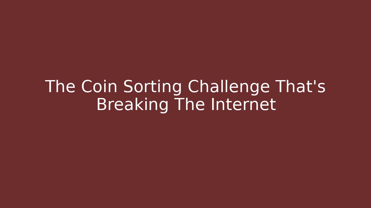 The Coin Sorting Challenge That's Breaking The Internet