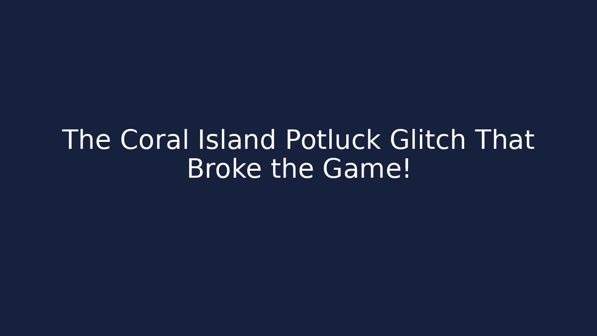 The Coral Island Potluck Glitch That Broke the Game!