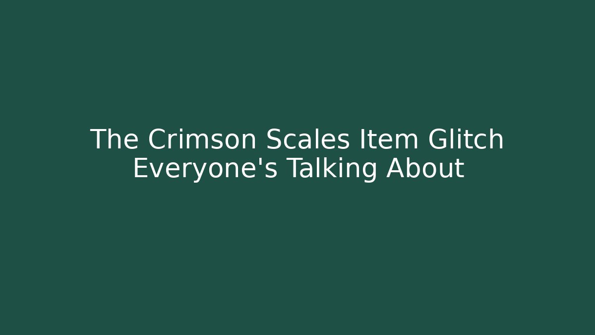 The Crimson Scales Item Glitch Everyone's Talking About
