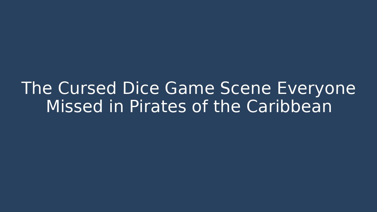 The Cursed Dice Game Scene Everyone Missed in Pirates of the Caribbean