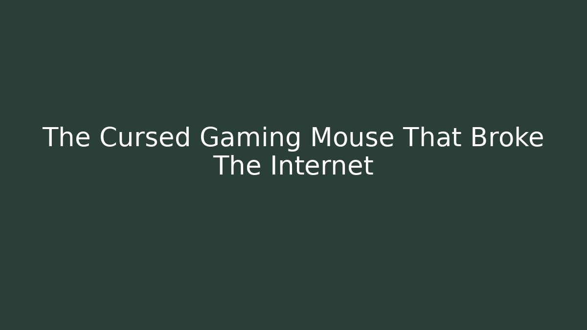 The Cursed Gaming Mouse That Broke The Internet