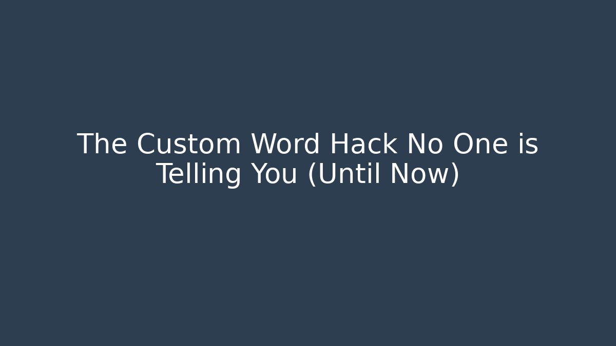 The Custom Word Hack No One is Telling You (Until Now)
