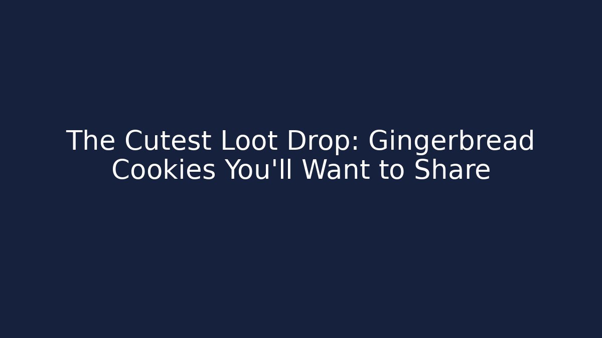 The Cutest Loot Drop: Gingerbread Cookies You'll Want to Share