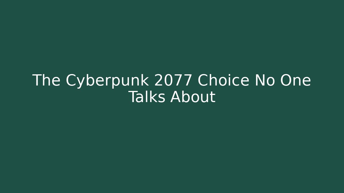 The Cyberpunk 2077 Choice No One Talks About