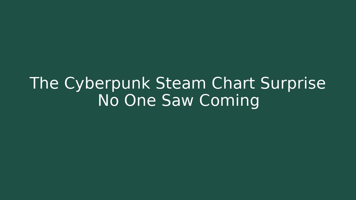 The Cyberpunk Steam Chart Surprise No One Saw Coming