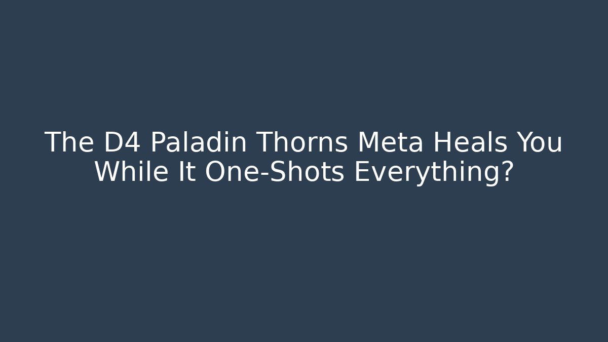 The D4 Paladin Thorns Meta Heals You While It One-Shots Everything?