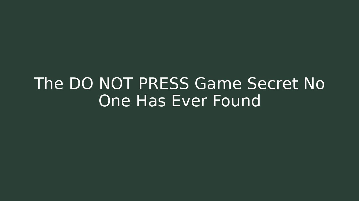 The DO NOT PRESS Game Secret No One Has Ever Found