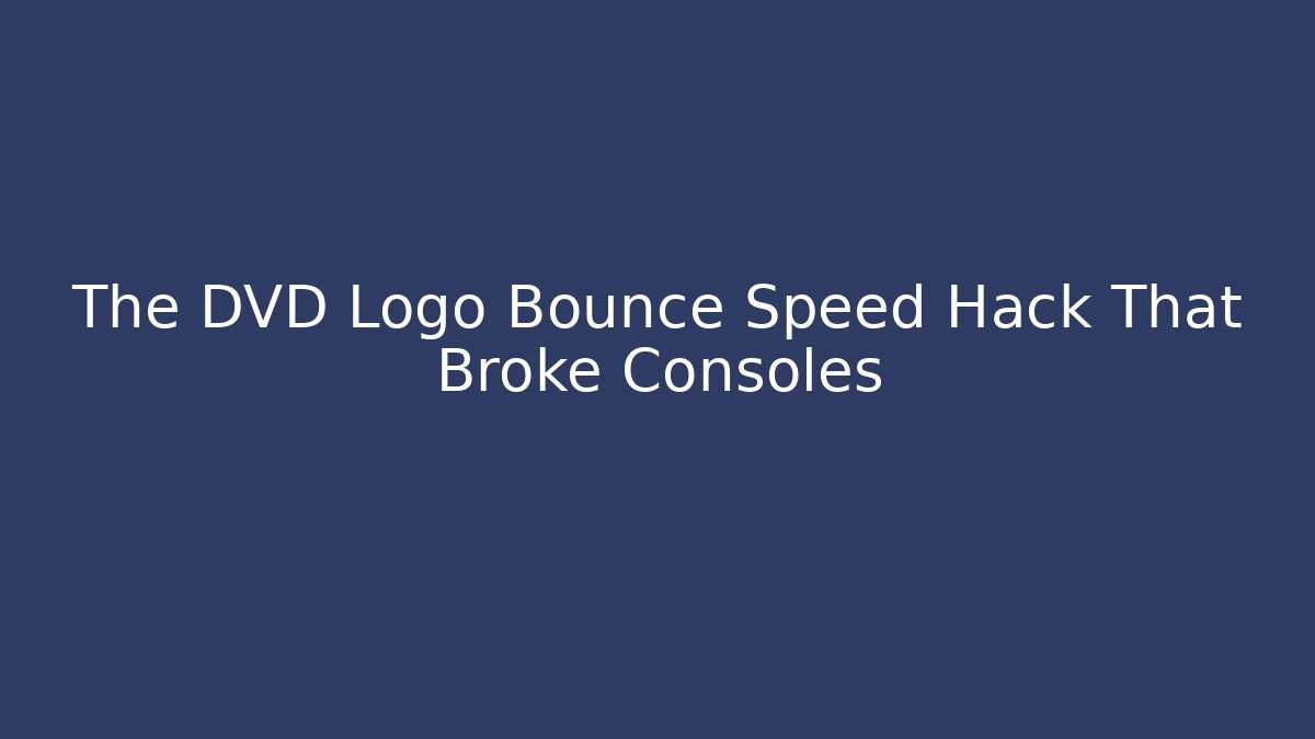 The DVD Logo Bounce Speed Hack That Broke Consoles - Boomer Naturals