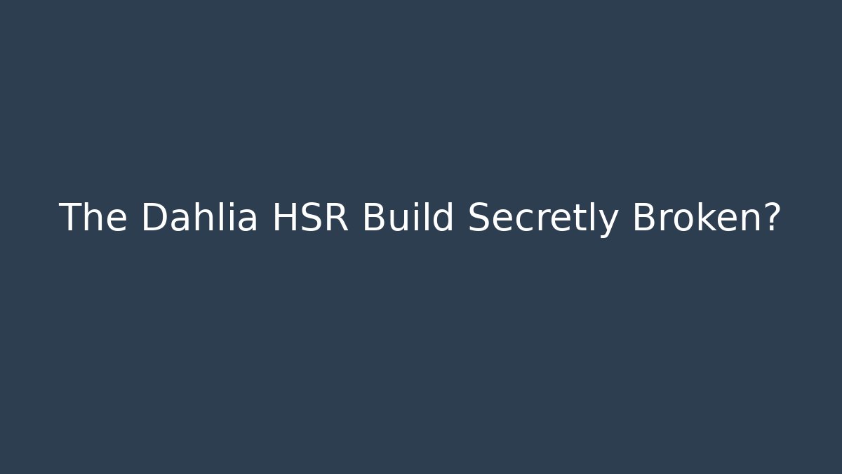 The Dahlia HSR Build Secretly Broken?
