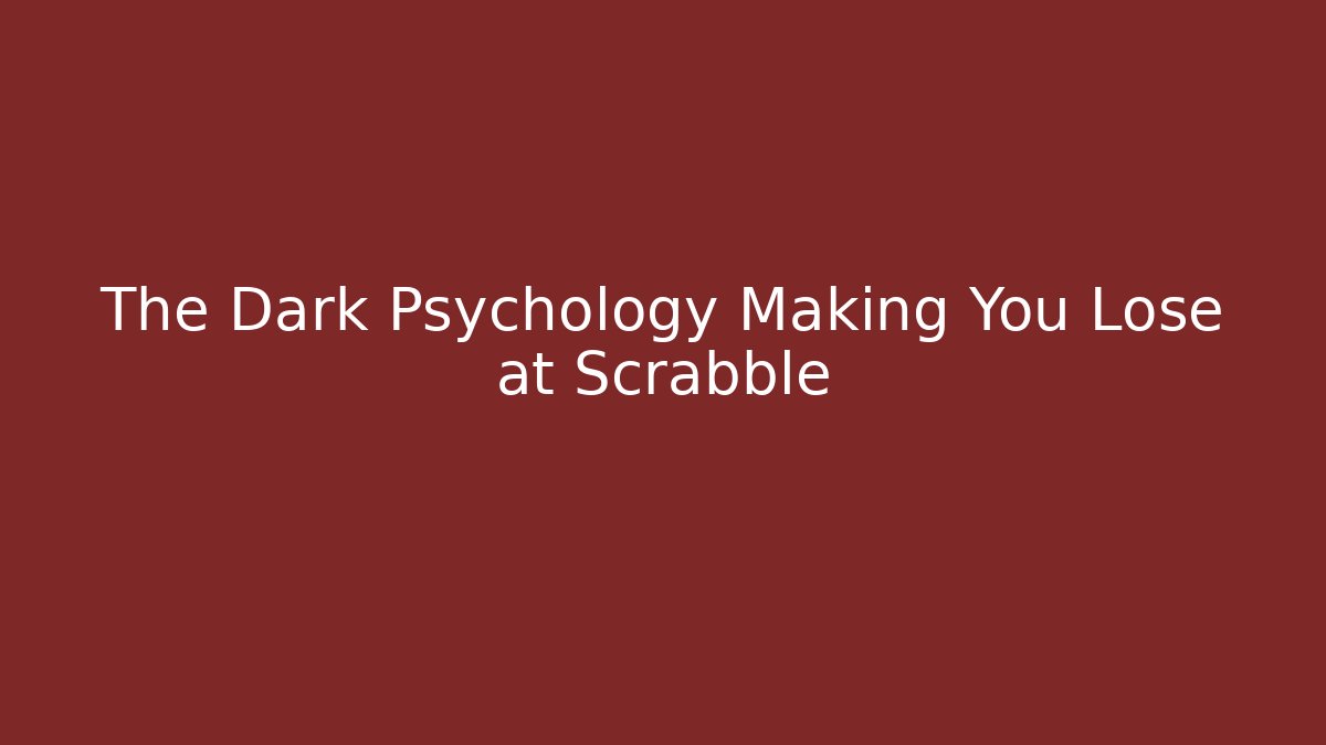 The Dark Psychology Making You Lose at Scrabble