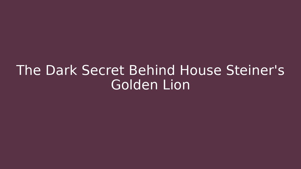 The Dark Secret Behind House Steiner's Golden Lion
