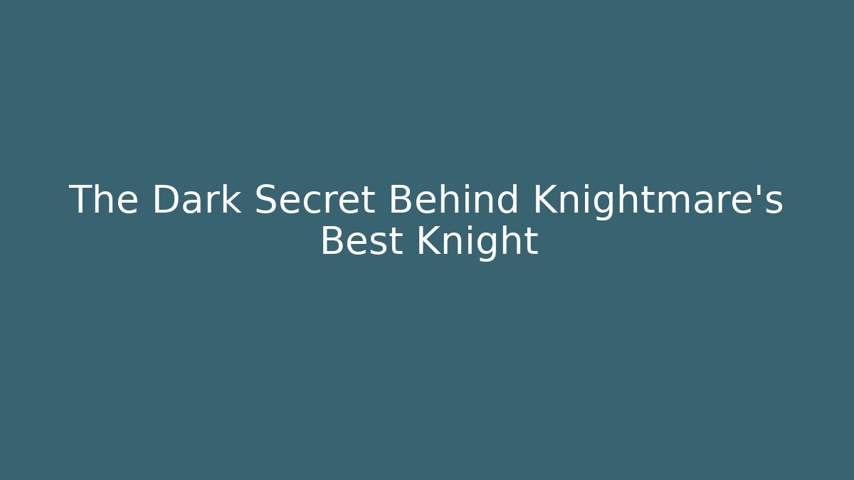 The Dark Secret Behind Knightmare's Best Knight