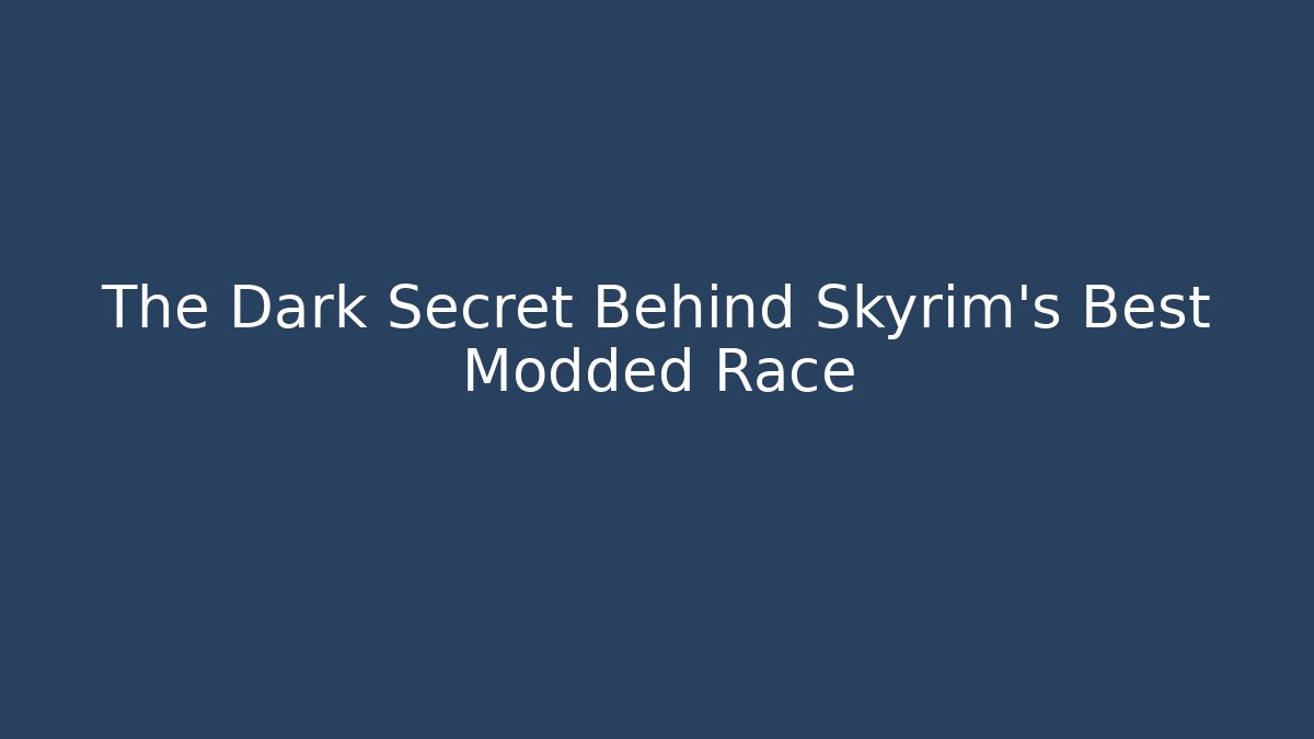 The Dark Secret Behind Skyrim's Best Modded Race