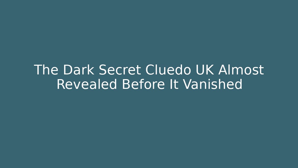 The Dark Secret Cluedo UK Almost Revealed Before It Vanished