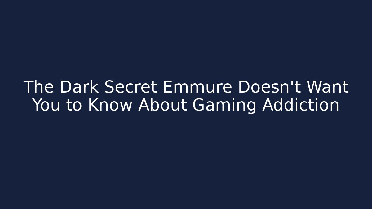 The Dark Secret Emmure Doesn't Want You to Know About Gaming Addiction