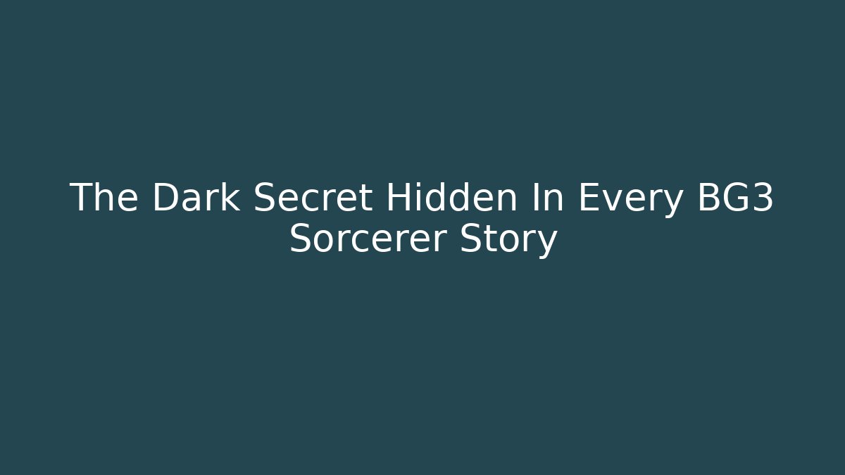 The Dark Secret Hidden In Every BG3 Sorcerer Story
