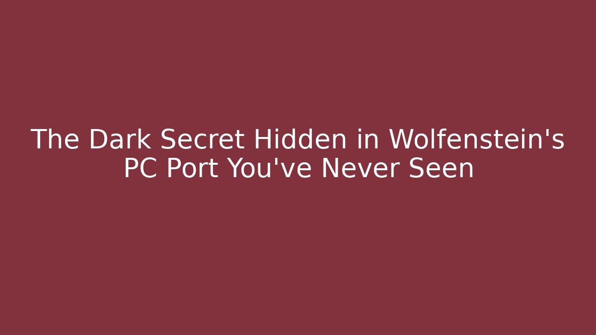 The Dark Secret Hidden in Wolfenstein’s PC Port You’ve Never Seen