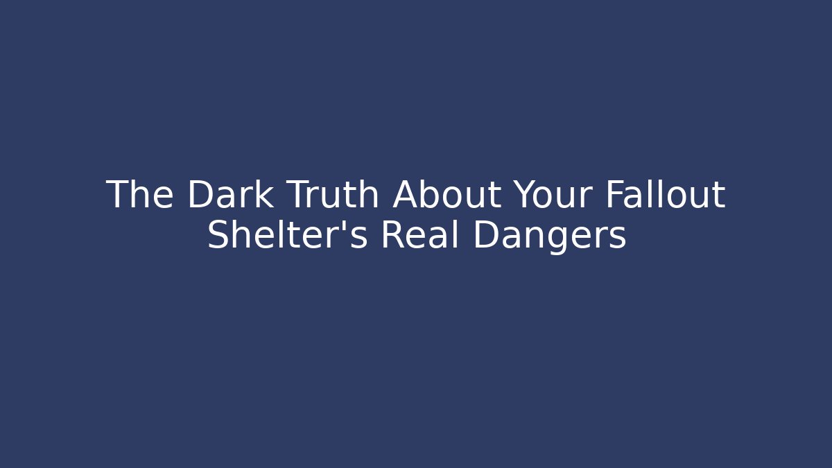 The Dark Truth About Your Fallout Shelter's Real Dangers