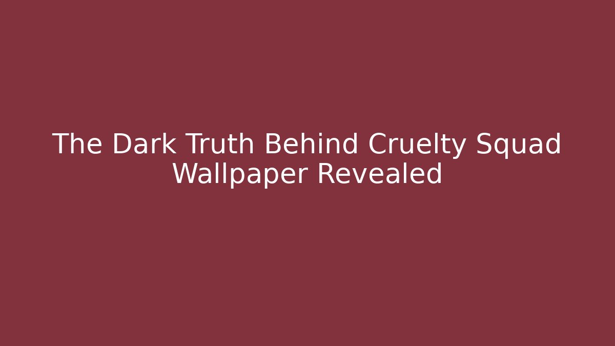 The Dark Truth Behind Cruelty Squad Wallpaper Revealed