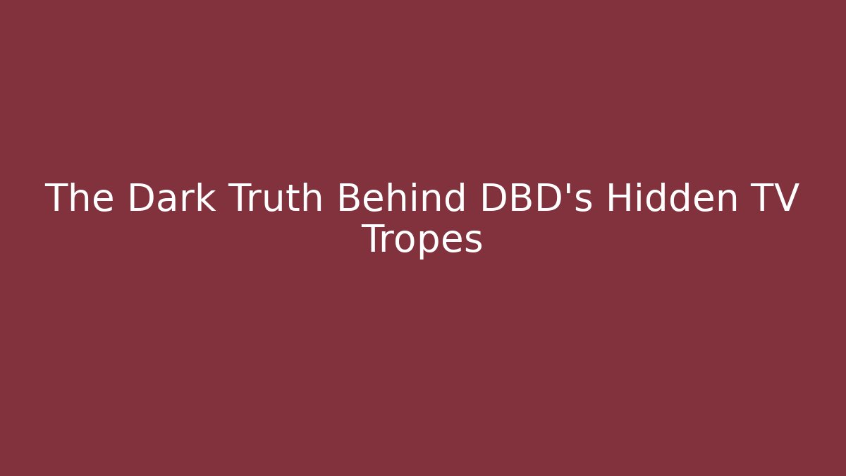 The Dark Truth Behind DBD's Hidden TV Tropes