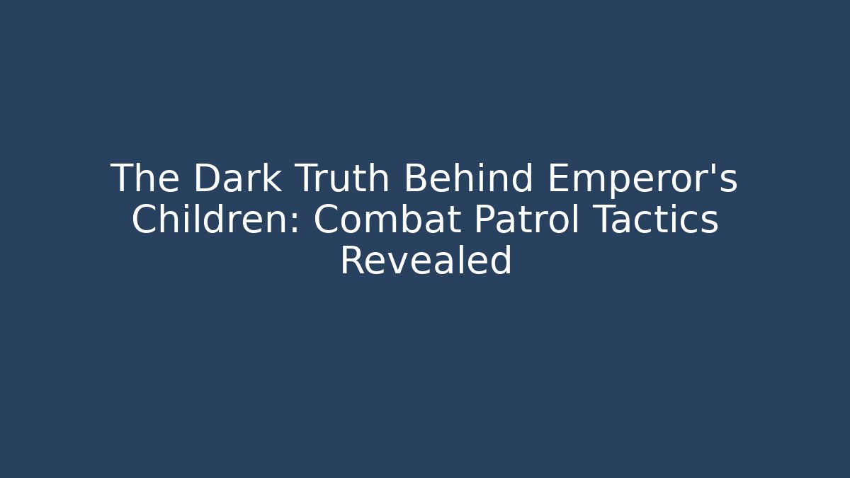 The Dark Truth Behind Emperor's Children: Combat Patrol Tactics Revealed