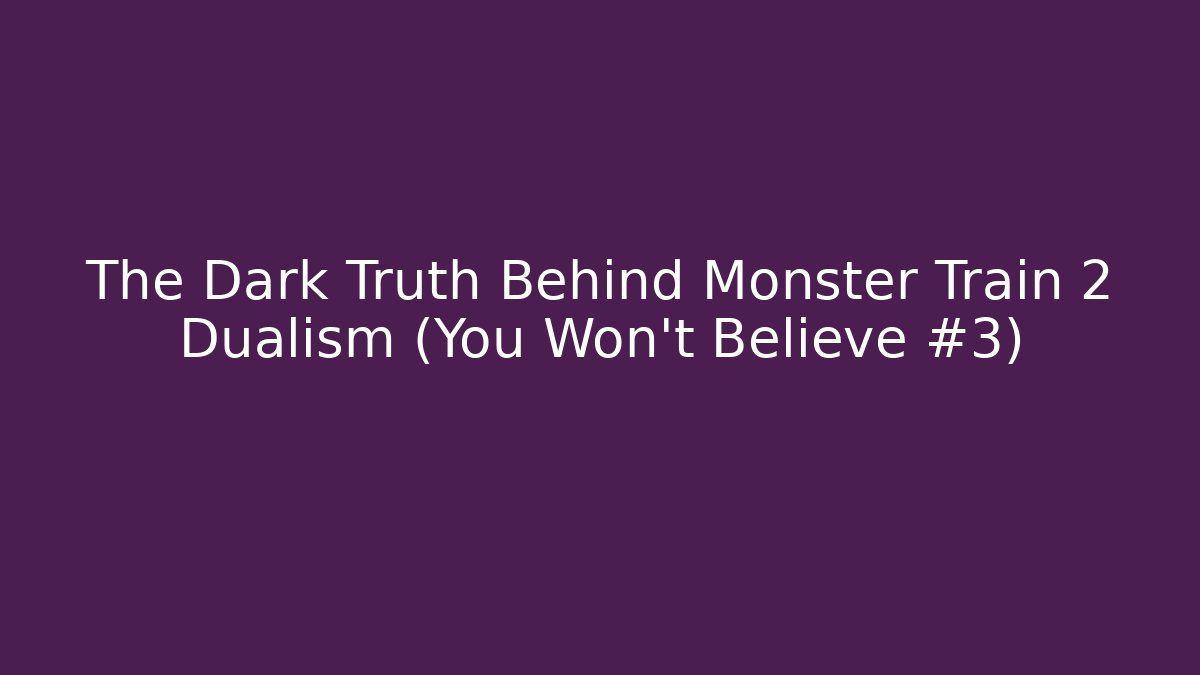 The Dark Truth Behind Monster Train 2 Dualism (You Won't Believe #3)