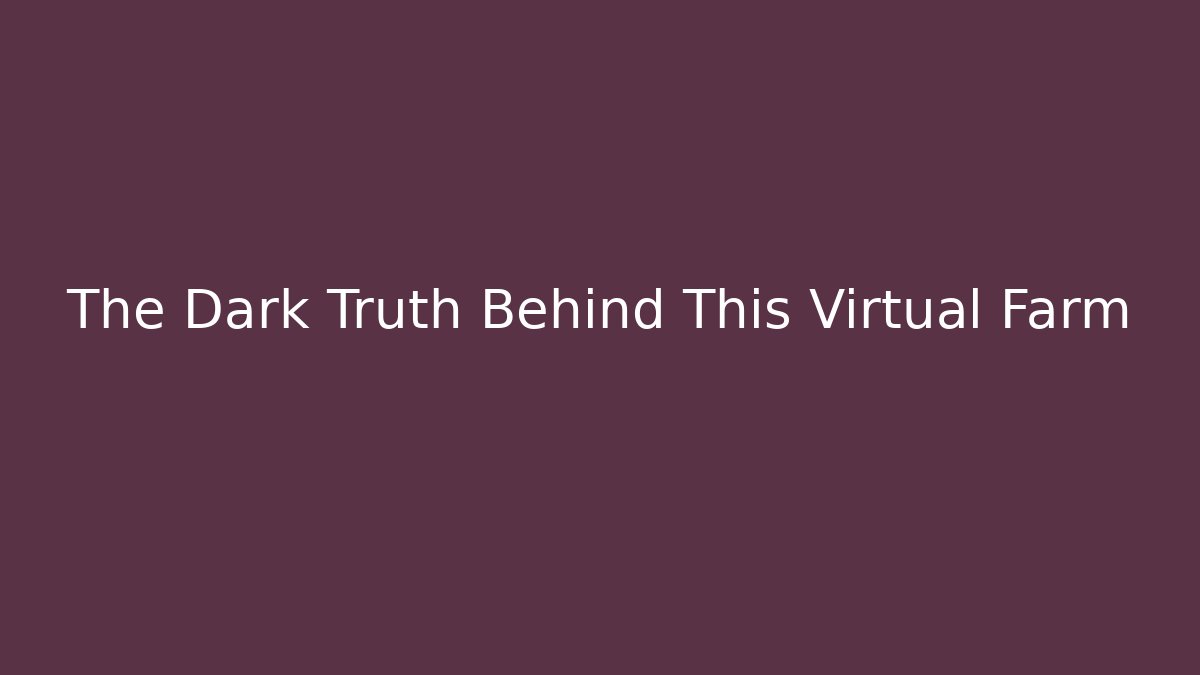 The Dark Truth Behind This Virtual Farm - Boomer Naturals