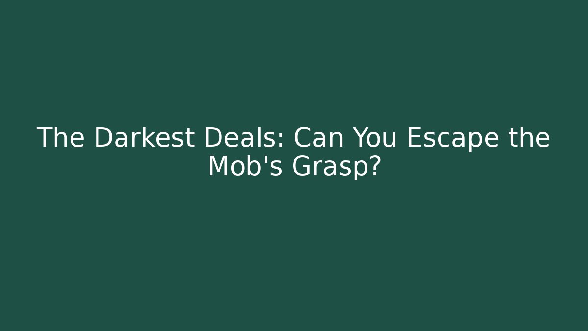 The Darkest Deals: Can You Escape the Mob's Grasp?