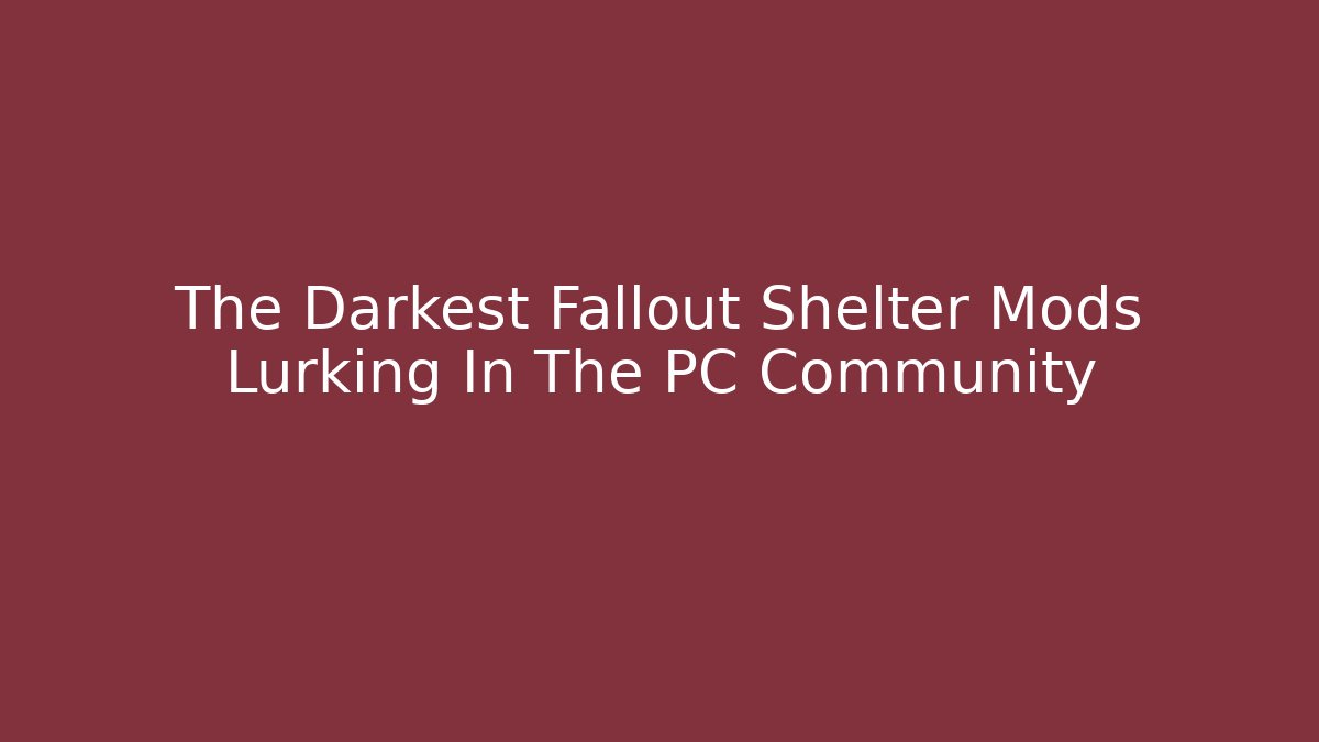 The Darkest Fallout Shelter Mods Lurking In The PC Community