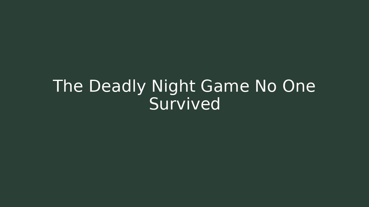 The Deadly Night Game No One Survived