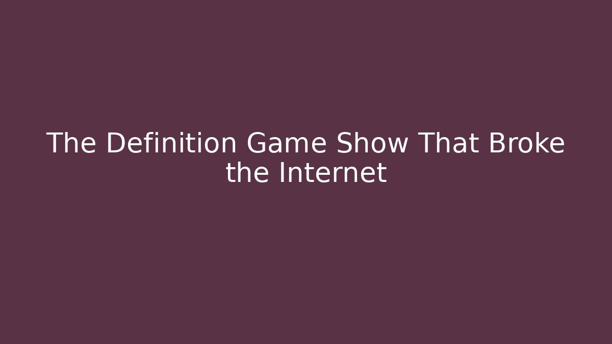 The Definition Game Show That Broke the Internet - Boomer Naturals