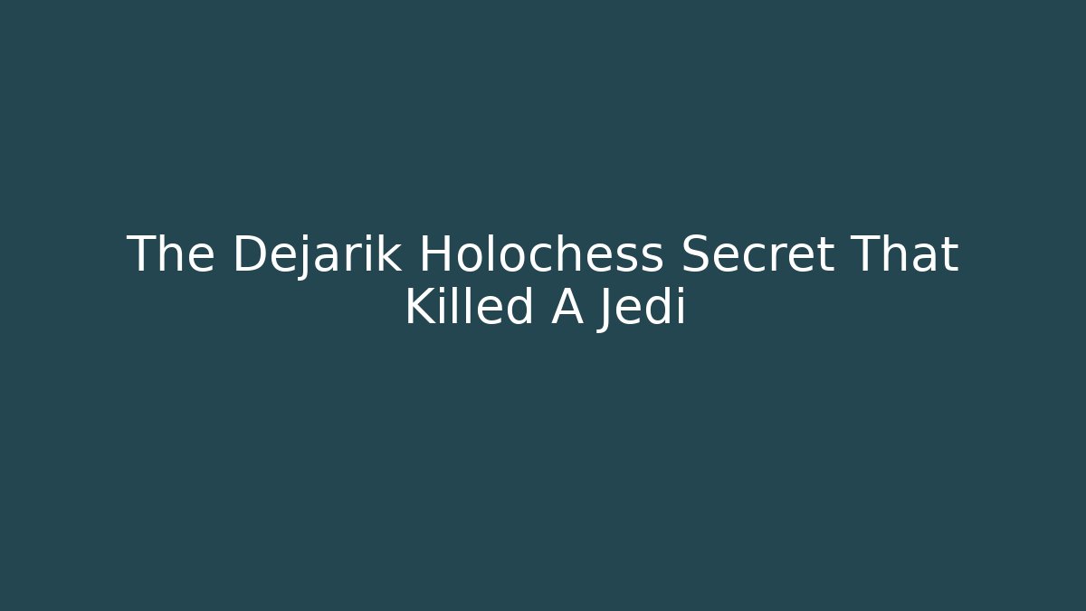 The Dejarik Holochess Secret That Killed A Jedi - Boomer Naturals