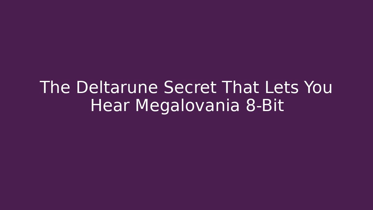 The Deltarune Secret That Lets You Hear Megalovania 8-Bit