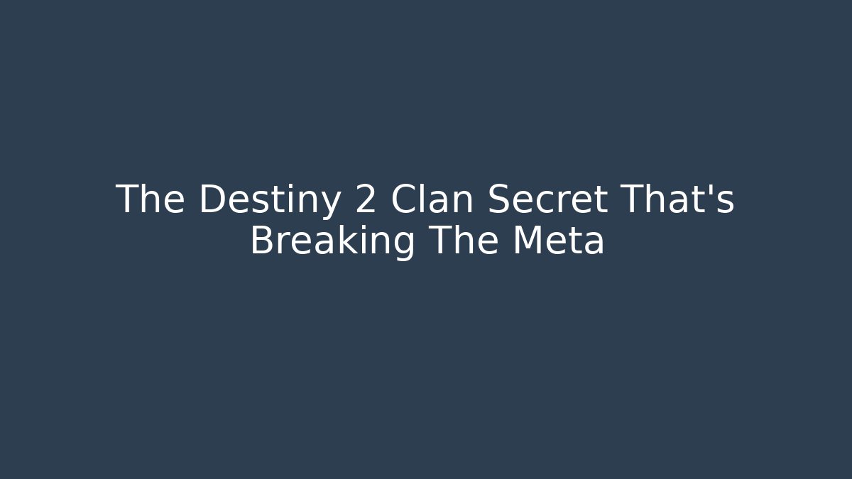The Destiny 2 Clan Secret That’s Breaking The Meta