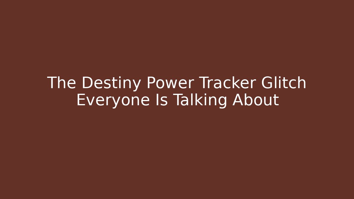 The Destiny Power Tracker Glitch Everyone Is Talking About