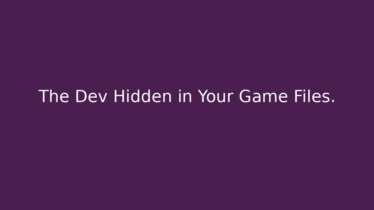 The Dev Hidden in Your Game Files. - Boomer Naturals
