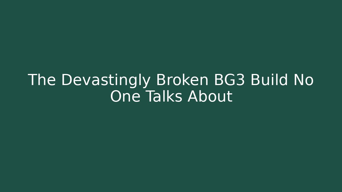 The Devastingly Broken BG3 Build No One Talks About