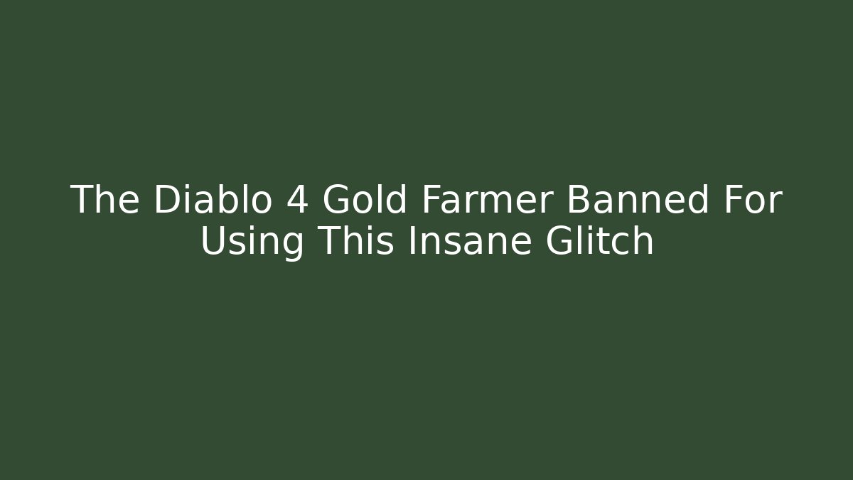 The Diablo 4 Gold Farmer Banned For Using This Insane Glitch