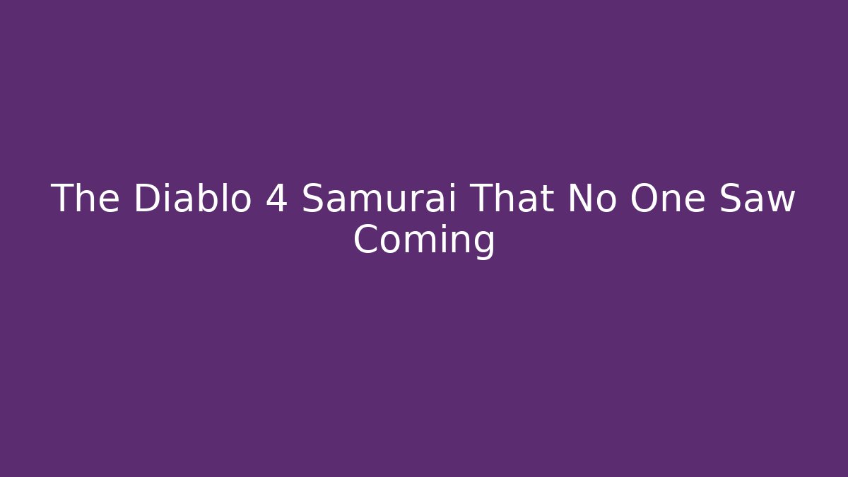 The Diablo 4 Samurai That No One Saw Coming