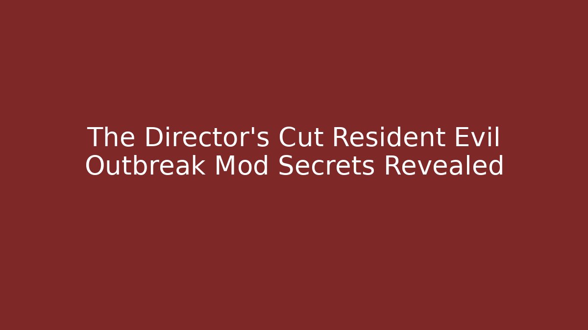 The Director's Cut Resident Evil Outbreak Mod Secrets Revealed