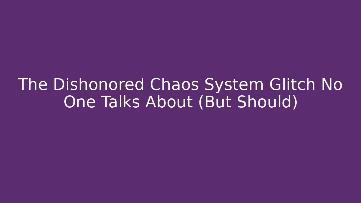 The Dishonored Chaos System Glitch No One Talks About (But Should) - Boomer Naturals