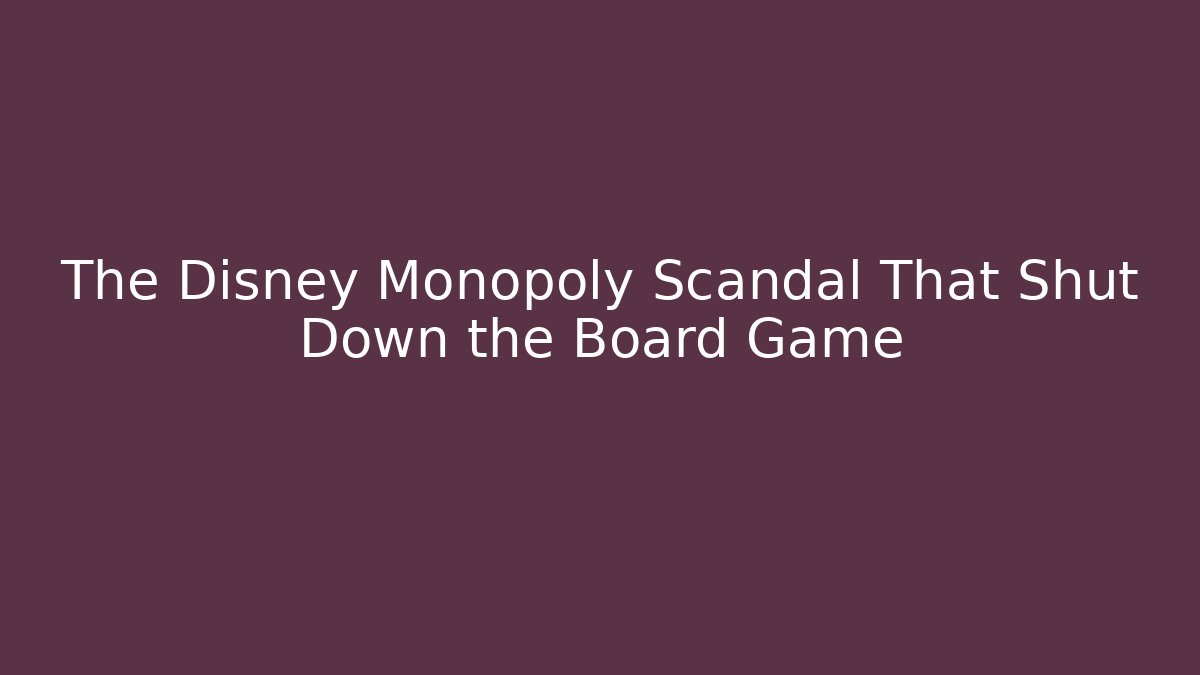 The Disney Monopoly Scandal That Shut Down the Board Game