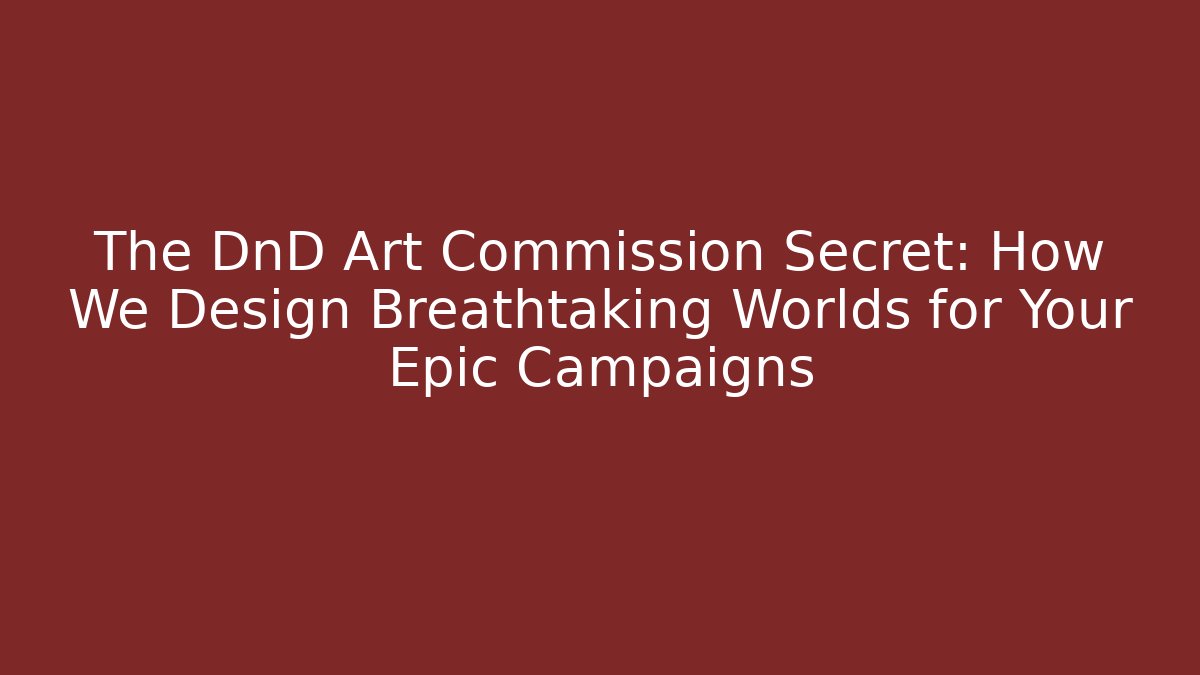 The DnD Art Commission Secret: How We Design Breathtaking Worlds for Your Epic Campaigns