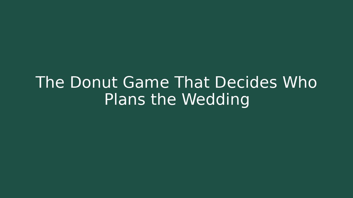 The Donut Game That Decides Who Plans the Wedding